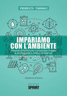 Impariamo con lambiente. Itinerari didattici per conoscere meglio e proteggere il nostro ambiente.pdf