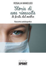 Libro Storia di una rinascita. Io ferita dal mostro Rosalia Mancuso