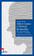 Libro Albert Camus e Dietrich Bonhoeffer. Due visioni dell'uomo «senza Dio» a confronto Arnaud Corbic