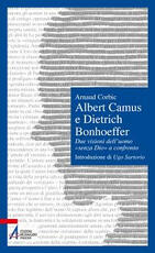 Libro Albert Camus e Dietrich Bonhoeffer. Due visioni dell'uomo «senza Dio» a confronto Arnaud Corbic