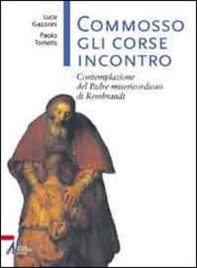 Commosso gli corse incontro. Contemplazione del Padre misericordioso di Rembrandt.pdf