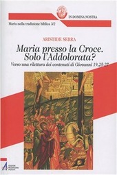 Copertina  3.2: Maria presso la Croce. Solo l'Addolorata? : Verso una rilettura dei contenuti di Giovanni 19,25-27