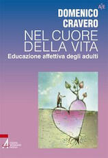 Libro Nel cuore della vita. Educazione affettiva degli adulti Domenico Cravero
