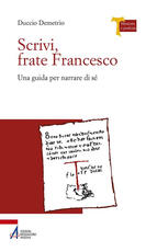 Libro Scrivi, frate Francesco. Una guida per narrare di sé Duccio Demetrio