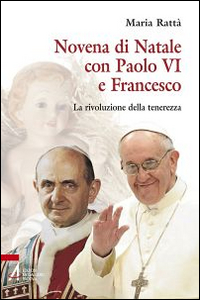 Image of Novena di Natale con Paolo VI e Francesco. La rivoluzione della tenerezza
