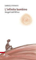 Libro L' infinito bambino. Vangeli dall'Africa Gabriele Pipinato