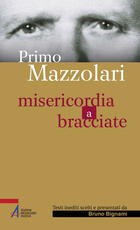 Libro Primo Mazzolari. Misericordia a bracciate