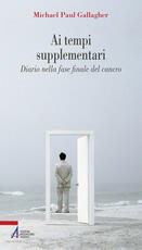 Libro Ai tempi supplementari. Diario nella fase finale del cancro Michael Paul Gallagher