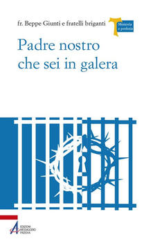 Padre Nostro che sei in galera. I carcerati commentano la preghiera di Gesù.pdf