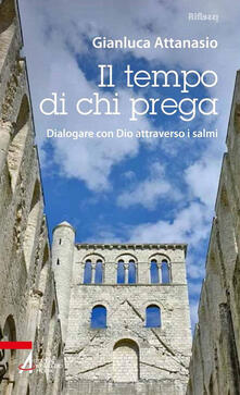 Il tempo di chi prega. Dialogare con Dio attraverso i salmi.pdf