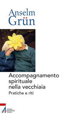 Accompagnamento spirituale nella vecchiaia. Pratiche e riti.pdf