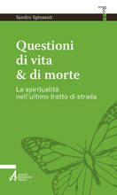 Libro Questioni di vita & di morte. La spiritualità nell'ultimo tratto di strada Sandro Spinsanti