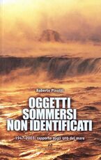 Libro Oggetti sommersi non identificati. 1947-2003: rapporto sugli UFO del mare Roberto Pinotti