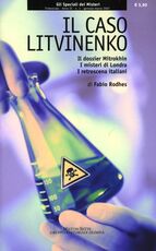 Libro Il caso Litvinenko. Il dossier Mitrokhin, i misteri di Londra, i retroscena italiani Fabio Rodhes