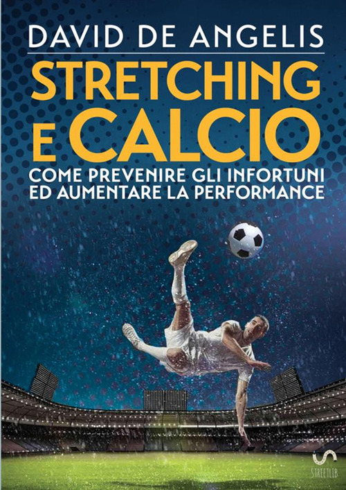 Image of Stretching e calcio. Come prevenire gli infortuni ed aumentare la performance