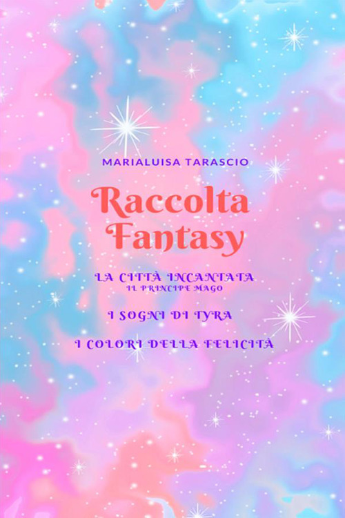 Image of Raccolta fantasy: La città incantata-I sogni di Tyra-I colori della felicità