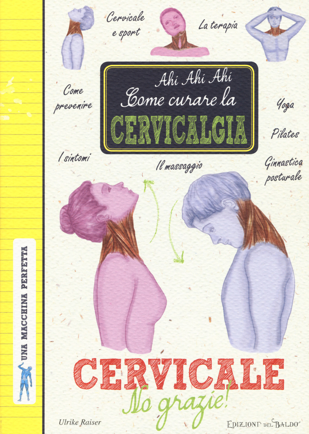 Image of Cervicale, no grazie! Come curare la cervicalgia. Una macchina perfetta. Ediz. a colori