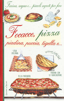 Farina, acqua e... piccoli segreti per fare focacce, pizza, piadina, puccia, tigella e....pdf