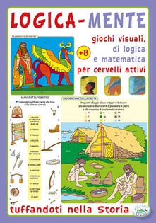 Logica-mente giochi visuali, di logica e matematica per cervelli attivi. Tuffandoti nella storia.pdf