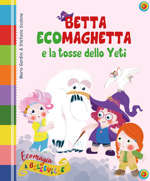 Image of Betta Ecomaghetta e la tosse dello Yeti. Ediz. illustrata