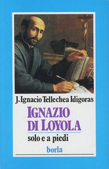 Ignazio di Loyola. Solo e a piedi.pdf