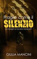  Fragile come il silenzio. Le indagini di Saverio Sorace. Vol. 1