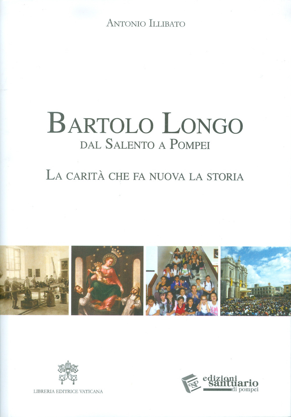 Image of Bartolo Longo dal Salento a Pompei. La carità che fa nuova la storia.