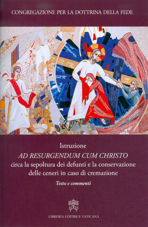 Image of Istruzione «Ad resurgendum cum Christo» circa la sepoltura dei defunti e la conservazione delle ceneri in caso di cremazione. Testo e commenti