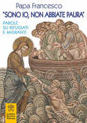 Libro «Sono io, non abbiate paura». Parole su rifugiati e migranti Francesco (Jorge Mario Bergoglio)