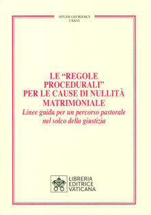 Le «Regole Procedurali» per le cause di nullità matrimoniale. Linee guida per un percorso pastorale nel solco della giustizia.pdf