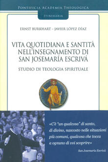 Vita quotidiana e santità nellinsegnamento di san Josemaría Escrivá. Studio di teologia spirituale. Vol. 3.pdf