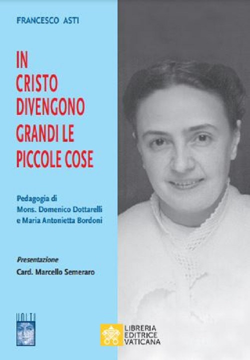 Image of In Cristo diventano grandi le piccole cose. Pedagogia di Mons. Domenico Dottarelli e Maria Antonietta Bordoni
