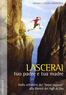 Lascerai tuo padre e tua madre. Dalla schiavitù dei «bravi ragazzi» alla libertà dei figli di Dio.pdf