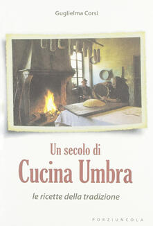 Un secolo di cucina umbra. Le ricette della tradizione.pdf