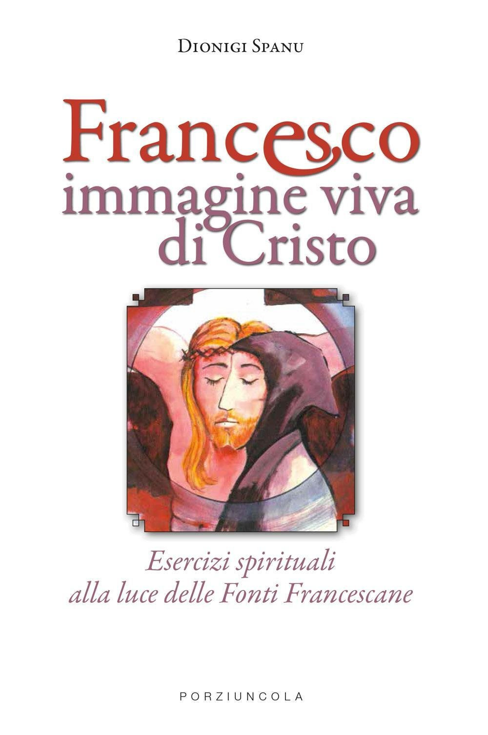 Image of Francesco immagine viva di Cristo. Esercizi spirituali alla luce delle Fonti Francescane