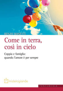 Come in terra, così in cielo. Coppia e famiglia: quando lamore è per sempre.pdf