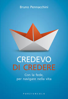 Credevo di credere. Con la fede, per navigare nella vita.pdf