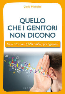 Quello che i genitori non dicono. Dieci istruzioni (dalla Bibbia) per i giovani.pdf