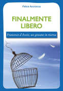 Libro Finalmente libero. Francesco d'Assisi, un giovane in ricerca Felice Accrocca