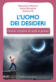 L uomo dei desideri. Daniele, il profeta che parla ai giovani.pdf