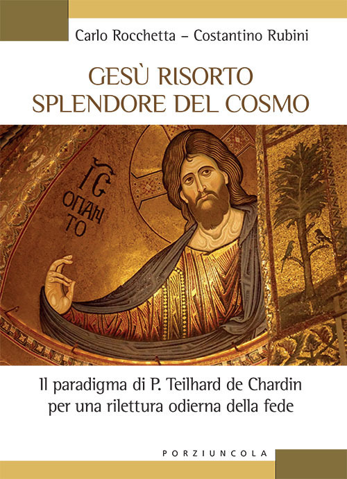 Image of Gesù risorto splendore del cosmo. Il paradigma di P. Teilhard de Chardin per una rilettura odierna della fede