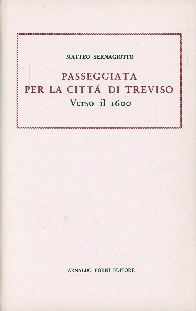 Passeggiata per la città di Treviso verso il 1600 (rist. anast. 1869)