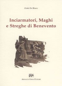 Inciarmatori, maghi e streghe di Benevento (rist. anast. 1900)