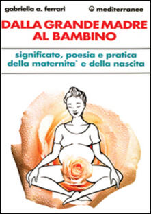 Dalla grande madre al bambino.pdf