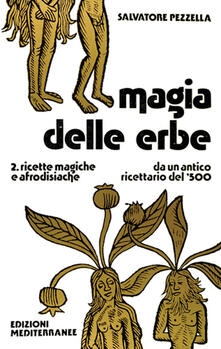 Magia delle erbe. Vol. 2: Ricette magiche e afrodisiache..pdf