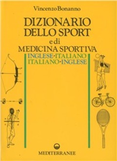 Dizionario Dello Sport E Di Medicina Sportiva Inglese Italiano Italiano Inglese Vincenzo Bonanno Libro Edizioni Mediterranee Medicina Sportiva Ibs