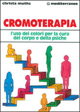 Libro Cromoterapia. L'uso dei colori per la cura del corpo e della psiche Christa Muths