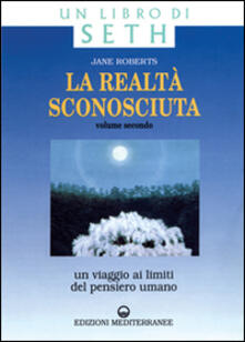 La realtà sconosciuta. Vol. 2: Un viaggio ai limiti del pensiero umano. Un libro di Seth..pdf
