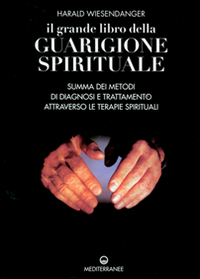 Image of Il grande libro della guarigione spirituale. Summa dei metodi di diagnosi e trattamento attraverso le terapie spirituali