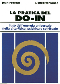 Image of La pratica del do in. L'uso dell'energia universale nella vita fisica, psichica e spirituale